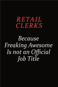 Retail Clerks Because Freaking Awesome Is Not An Official Job Title
