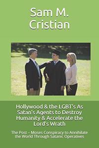 Hollywood & the LGBT's As Satan's Agents to Destroy Humanity & Accelerate the Lord's Wrath