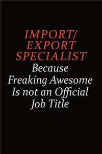 Import/Export Specialist Because Freaking Awesome Is Not An Official Job Title