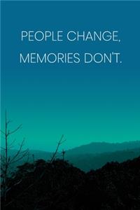 Inspirational Quote Notebook - 'People Change, Memories Don't.' - Inspirational Journal to Write in - Inspirational Quote Diary