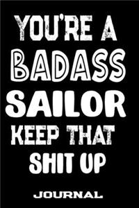 You're A Badass Sailor Keep That Shit Up