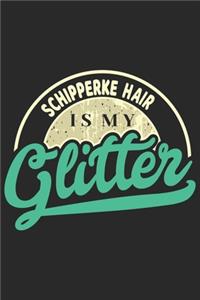 Schipperke Hair Is My Glitter