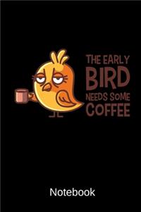 The Early Bird Needs Some Coffee Notebook