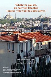 Whatever you do, do not visit Istanbul (unless you want to come alive!)