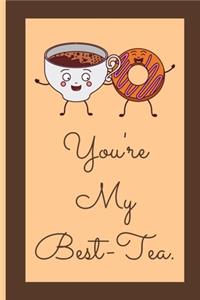 You're My Best Tea