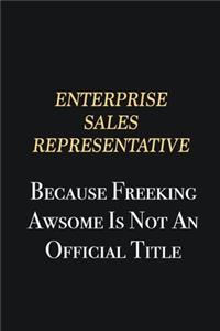 Enterprise Sales Representative Because Freeking Awsome is not an official title