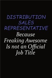 Distribution Sales Representative Because Freaking Awesome Is Not An Official Job Title