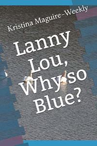 Lanny Lou, Why so Blue?