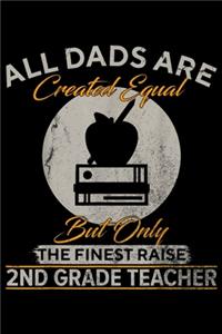 all dads are created equal but only the finest raise 2ND Grade Teacher