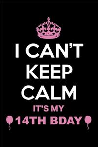 I Can't Keep Calm It's My 14th Birthday