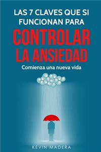 7 Claves que Sí Funcionan para Controlar la Ansiedad