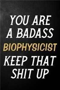 You Are A Badass Biophysicist Keep That Shit Up
