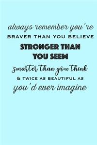 Always Remember You're Braver Than You Believe