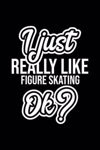 I Just Really Like Figure Skating Ok?