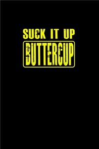 Suck It Up Buttercup