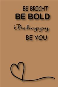 Be Bricht Be Bold Be Happy Be You