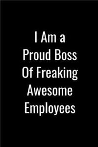 I Am A Proud Boss Of Freaking Awesome Employees