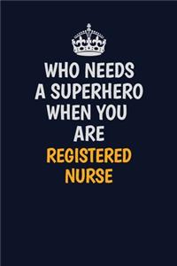 Who Needs A Superhero When You Are Registered Nurse