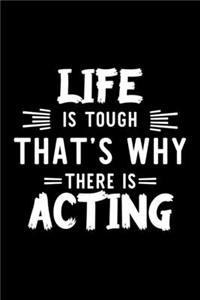 Life Is Tough That's Why There Is Acting