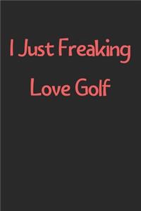 I Just Freaking Love Golf