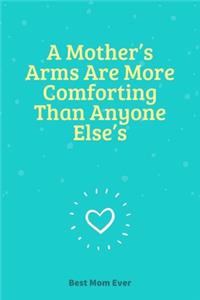 A Mother's Arms Are More Comforting Than Anyone Else's