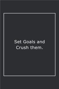 Set Goals and Crush them.