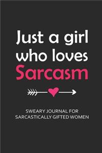 Just a Girls Who Loves Sarcasm Sweary Journal for Sarcastically Gifted Women