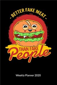 Better fake meat than fake people. Weekly Planner 2020