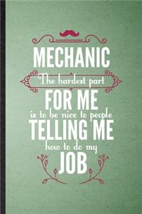 Mechanic the Hardest Part of My Job Is Being Nice to People Telling Me How to Do My Job