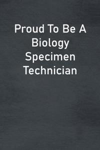 Proud To Be A Biology Specimen Technician