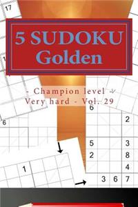 5 Sudoku Golden - Champion Level - Very Hard - Vol. 29