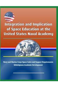 Integration and Implication of Space Education at the United States Naval Academy - Navy and Marine Corps Space Cadre and Support Requirements, Midshipmen Academic Development