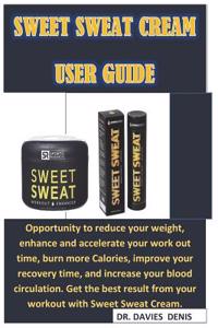 Sweet Sweat Cream User Guide