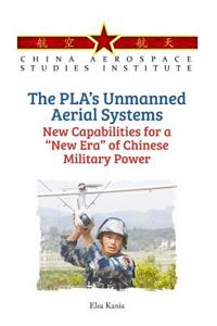 The PLA's Unmanned Aerial Systems - New Capabilities for a New Era of Chinese Military Power