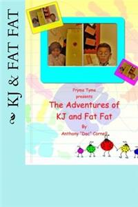 Adventures of KJ and Fat Fat