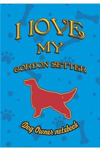 I Love My Gordon Setter - Dog Owner Notebook