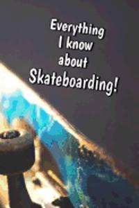 Everything I Know About Skateboarding