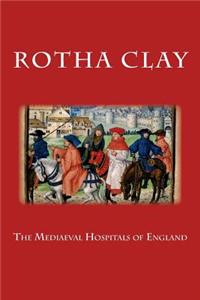 The Mediaeval Hospitals of England