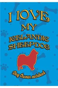 I Love My Icelandic Sheepdog - Dog Owner Notebook