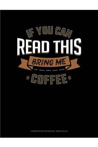 If You Can Read This Bring Me Coffee