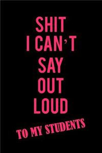 Shit I Can't Say Out Loud to My Students