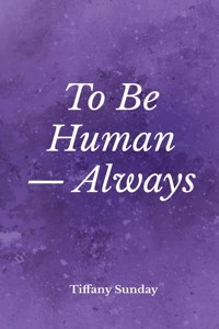 To Be Human Always