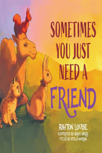Sometimes You Just Need A Friend