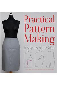 Practical Pattern Making: A Step-by-Step Guide: A Step-By-Step Guide