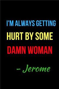 I'm Always Getting Hurt by Some Damn Woman - Jerome