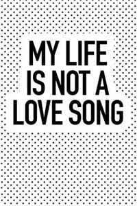 My Life Is Not a Love Song
