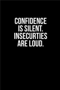 Confidence Is Silent. Insecurities Are Loud.