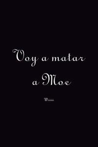 Voy a Matar a Moe Wiiiii