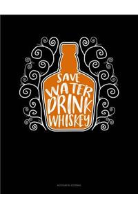 Save Water Drink Whiskey