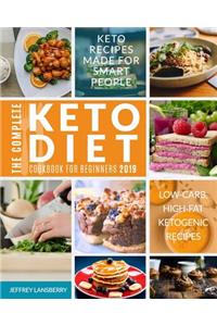 The Complete Keto Diet Cookbook for Beginners 2019: Keto Recipes Made for Smart People Low-Carb, High-Fat Ketogenic Recipes